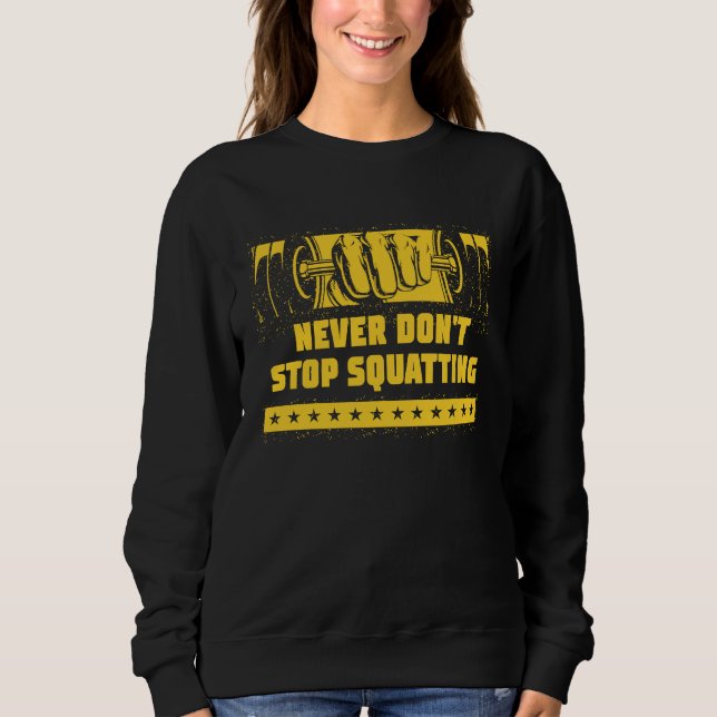 Sudadera Never Dont Stop Squatting Workout Motivational Quo (Anverso)