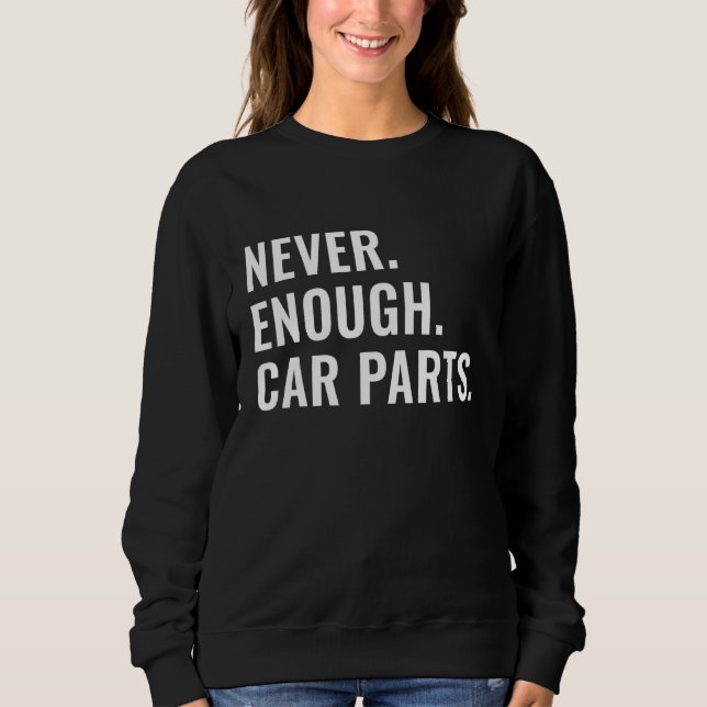 Sudadera Never Enough Car Parts Sarcastic Car Guy Car Enthu (Anverso)