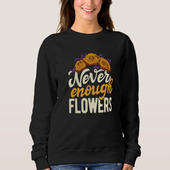 Sudadera Never Enough Flowers Gardening Botanical Gardener  (Anverso)