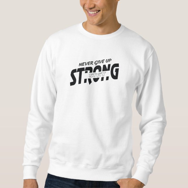 Sudadera Never give up Stay Strong Motivational Sweatshirt (Anverso)