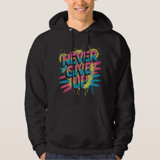 Sudadera Never Give Up – Vibrant Motivational Typography