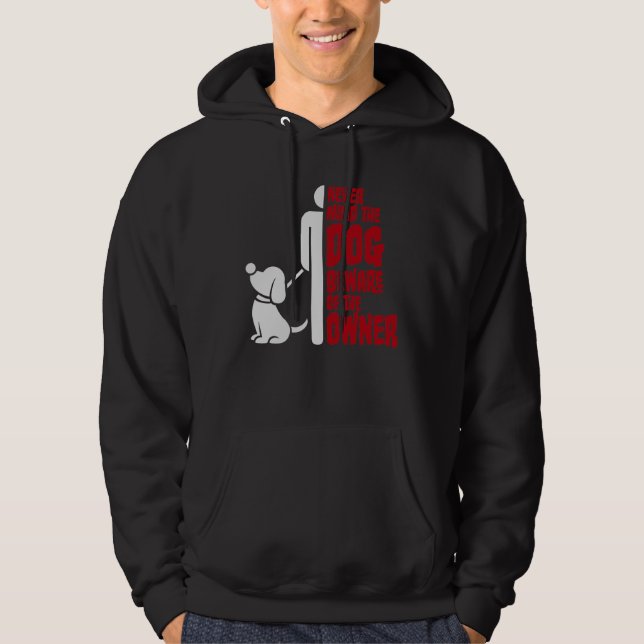 Sudadera Never Mind The Dog Beware Owner Warning Humor (Anverso)