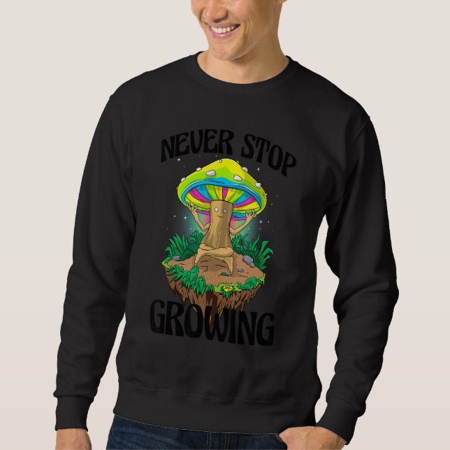 Sudadera Never Stop Growing  Women Magic Psilocybin Mushroo (Anverso)