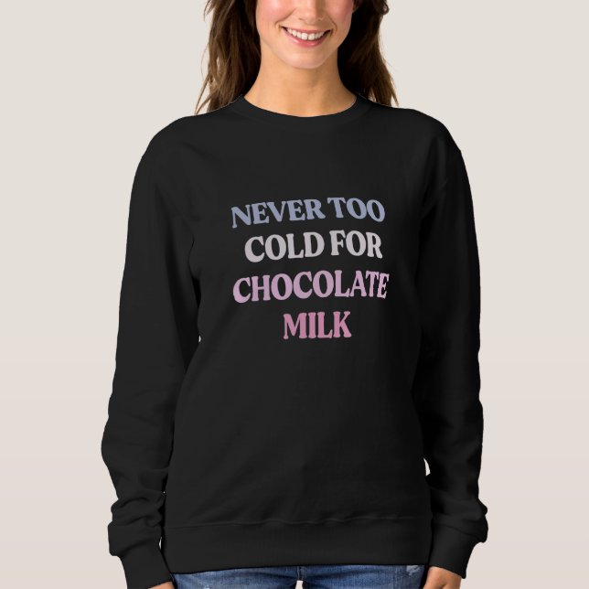 Sudadera Never Too Cold For Chocolate Milk Sarcastic Quote (Anverso)