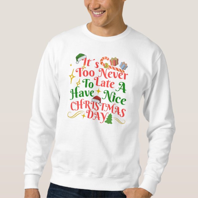 Sudadera Never Too Late To Have A Nice Christmas Day (Anverso)