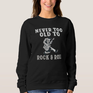 Sudadera Never too old to Rock and Roll old Rocker