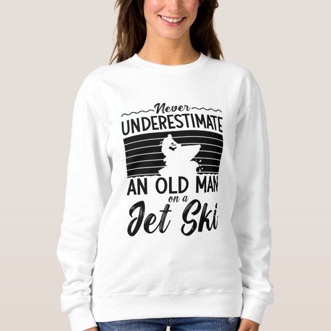 Sudadera Never Underestimate An Old Man Jet Skiing Jet Ski (Anverso)