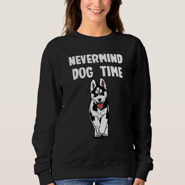 Sudadera Nevermind its Dog Time for Husky (Anverso)