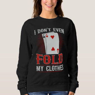 Sudadera Ni siquiera doblo mi ropa para un jugador de Poker