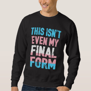 Sudadera Ni siquiera es mi forma final transgénero Lgbt Tra