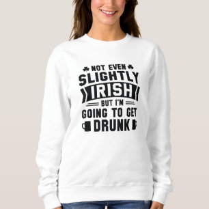 Sudadera Ni Siquiera Un Poco Irlandés, Pero Voy A Quedarme