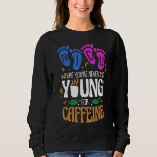 Sudadera Nicu donde nunca eres demasiado joven para Caffein