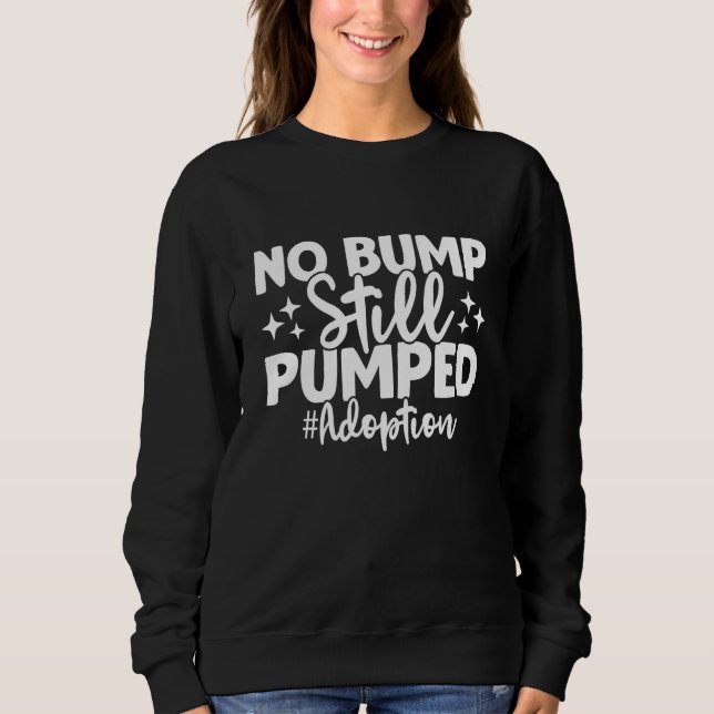 Sudadera No Bump Still Pumped Adoption Day Adoption Announc (Anverso)