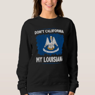 Sudadera No Californices Mi Louisiana Anti Liberal Conserva