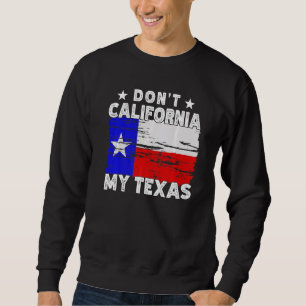 Sudadera No californiquen mi estado de Texas orgulloso de T