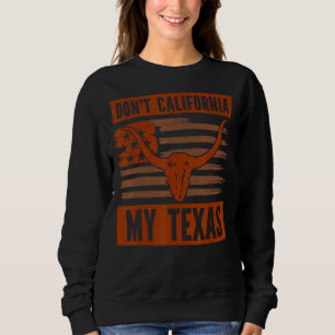 Sudadera No californiquis mi Texas dice patriótico orgullo