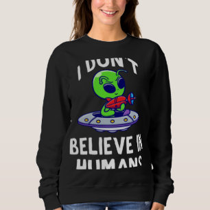 Sudadera No Creo En Humanos Extraterrestre OVNI Nave Espac