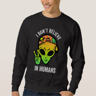 Sudadera No creo en los seres humanos extranjeros que firma