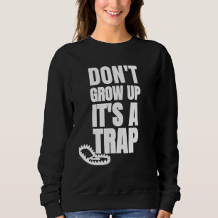 Sudadera No crezcas es una trampa Chiste Humor Sarcástico