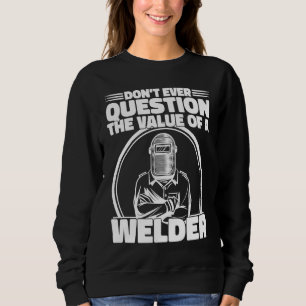 Sudadera No cuestione el valor de un trabajador soldador So