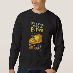 Sudadera No culpes a la mantequilla por lo que hizo el pan