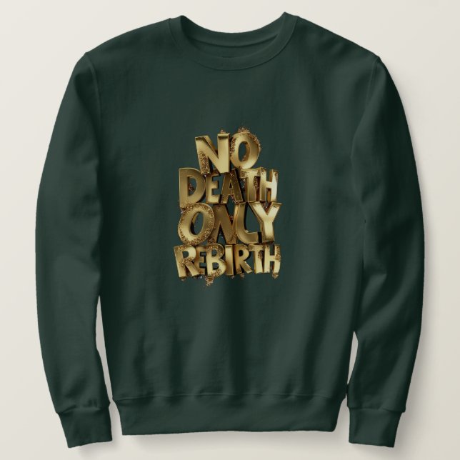 Sudadera No Death Only Rebirth, Mens Green Sweatshirt  (Anverso del diseño)