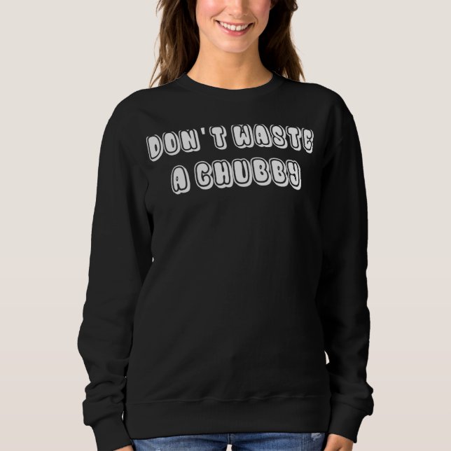 Sudadera No desperdiciar un chubú 2 (Anverso)