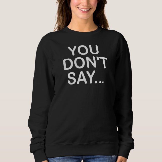 Sudadera No dices Chistes graciosos sarcásticos (Anverso)