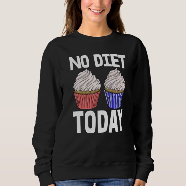 Sudadera No Diet Today Cupcakes  Women Baking Muffins Love  (Anverso)