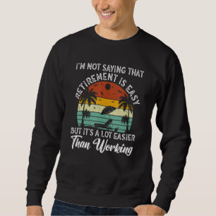 Sudadera No digo que la jubilación sea fácil, pero es más f