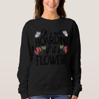 Sudadera No es acaparamiento si son flores jardineras Flori