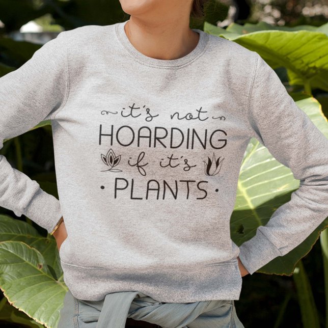 Sudadera No es acaparar si son plantas (Subido por el creador)