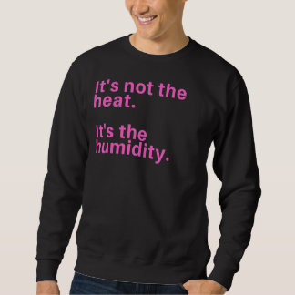 Sudadera No es el calor, es la humedad