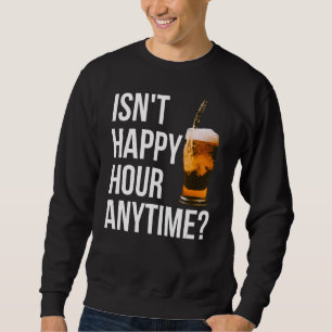Sudadera No es hora feliz en cualquier momento, hora feliz