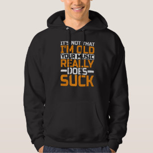 Sudadera No es que yo sea viejo, tu música es realmente mal