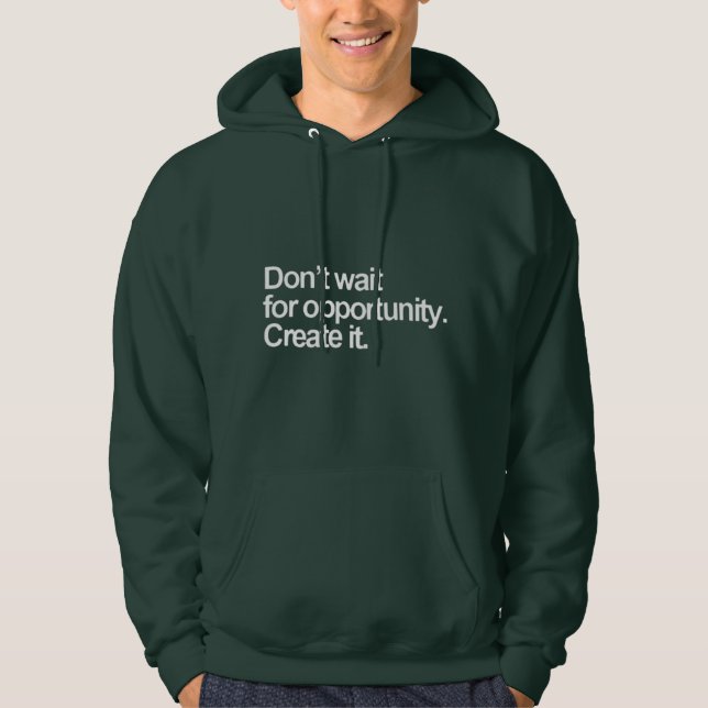 Sudadera No esperes una oportunidad para crearla camiseta (Anverso)