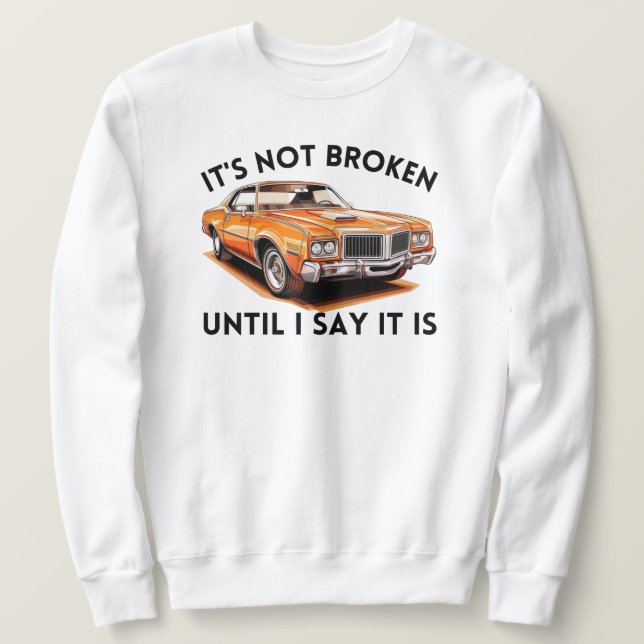 Sudadera No está roto hasta que digo que lo está | Funny Me (Anverso del diseño)