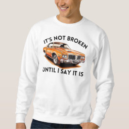 Sudadera No está roto hasta que digo que lo está | Funny Me
