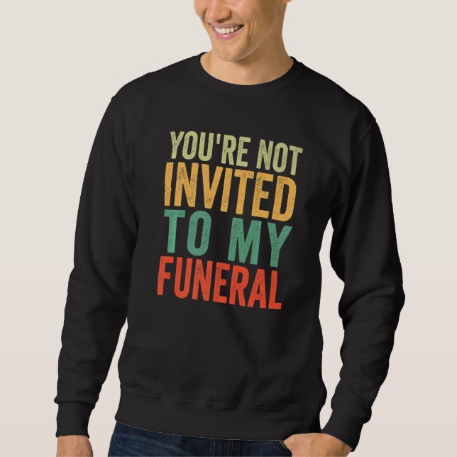 Sudadera No estás invitado a mi funeral   (Anverso)