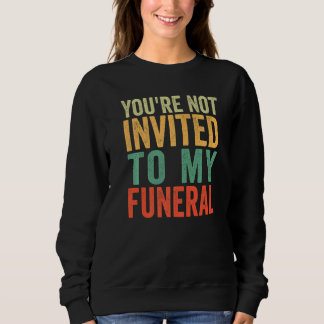 Sudadera No estás invitado a mi funeral