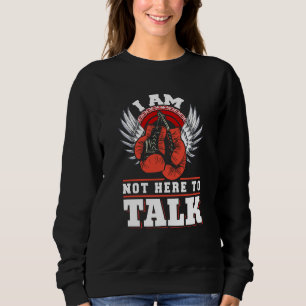 Sudadera No estoy aquí para hablar de guantes de boxeo entr
