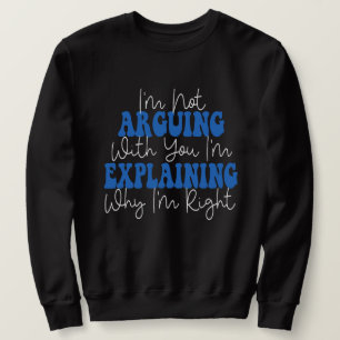 Sudadera No estoy discutiendo, sólo estoy explicando por qu