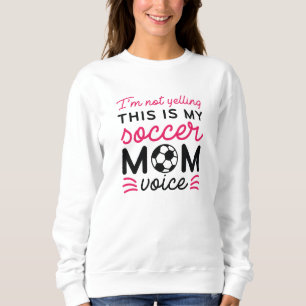 Sudadera No estoy gritando, esta es mi voz de mamá del fútb