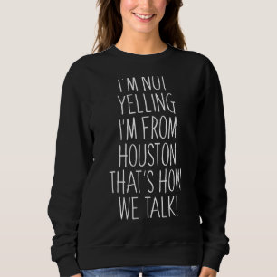 Sudadera No estoy gritando que soy de Houston así es como e