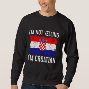 Sudadera No estoy gritando soy croata gracioso orgullo de C