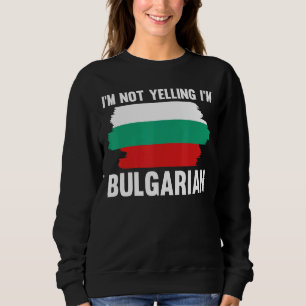 Sudadera No estoy gritando soy el búlgaro bandera patriota