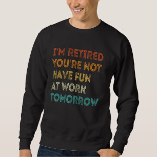 Sudadera No estoy jubilado no te diviertes en el trabajo ma