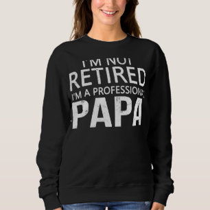 Sudadera No estoy jubilado, ser papá es mi padre de profesi