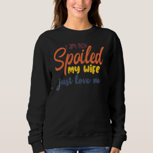 Sudadera No estoy malcriada, mi esposa me ama a mi marido