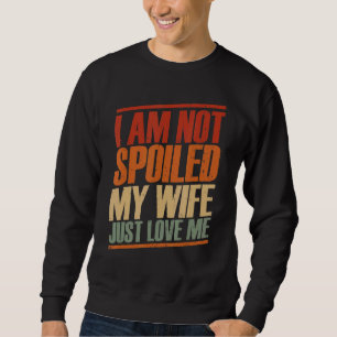 Sudadera No estoy malcriada, mi esposa me ama a mi marido